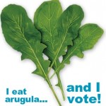 <I>I eat arugula...and I vote!</i>